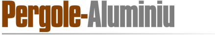 Pergole Aluminiu